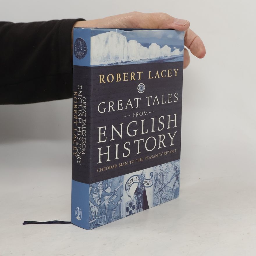 Robert Lacey Great Tales from English History : Cheddar Man to the Peasants' Revolt
