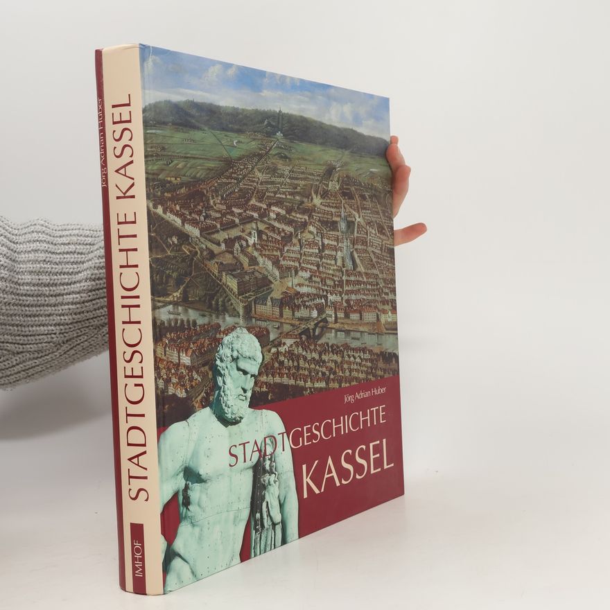Jörg Adrian Huber Stadtgeschichte Kassel