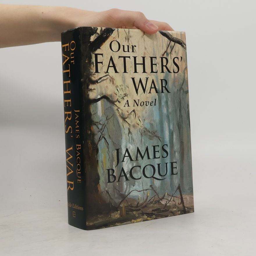 James Bacque Our Fathers' War