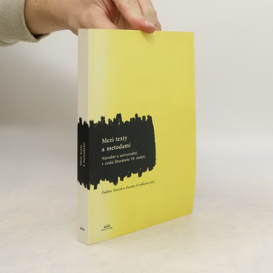 Zuzana Urválková Mezi texty a metodami : národní a univerzální v české literatuře 19. století