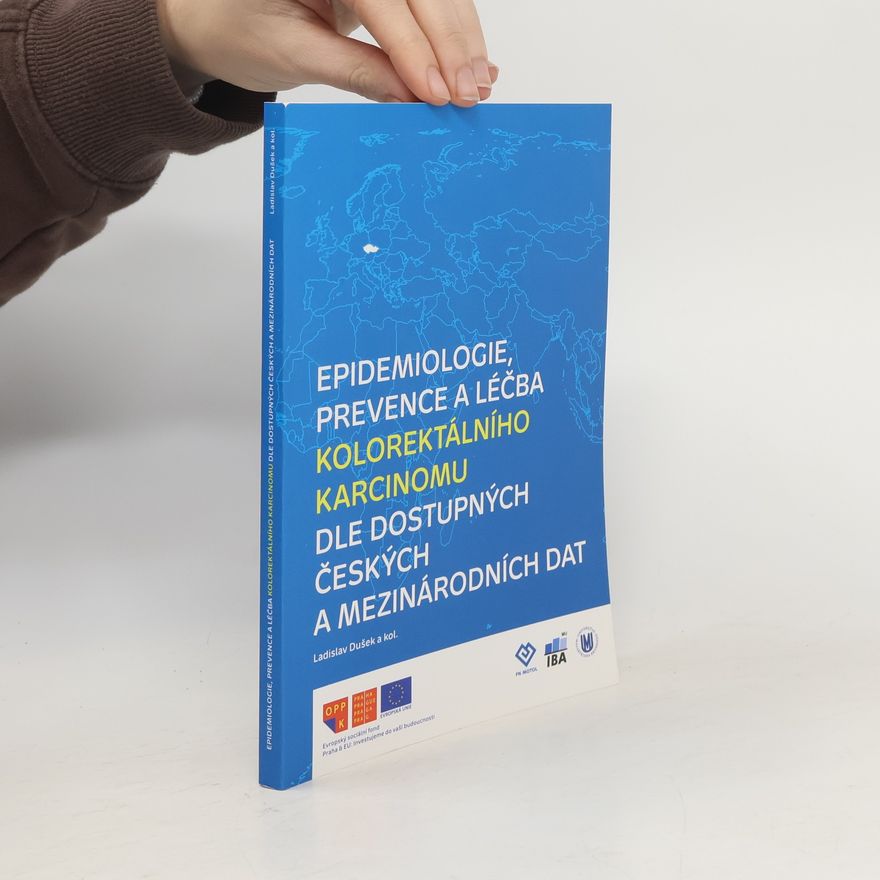 Ladislav Dušek Epidemiologie, prevence a léčba kolorektálního karcinomu dle dostupných českých a mezinárodních dat