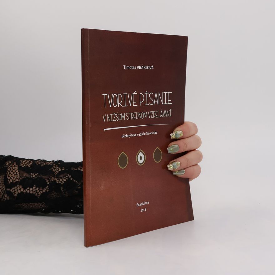 Timotea Vráblová Tvorivé písanie v nižšom strednom vzdelávaní. Učebný text z edície Tri oriešky
