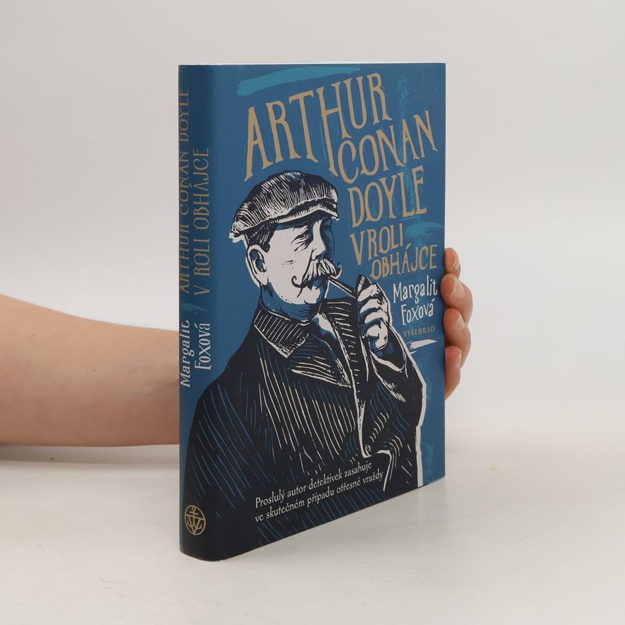 Margalit Fox Arthur Conan Doyle v roli obhájce : proslulý autor detektivek zasahuje ve skutečném případu otřesné vraždy