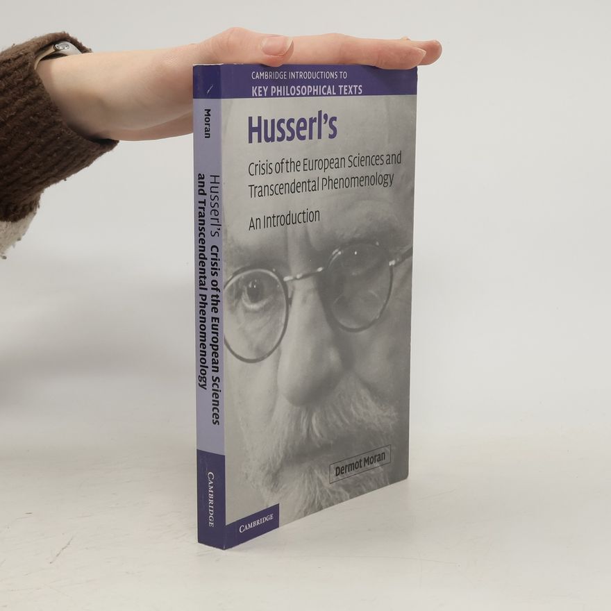 Dermot Moran Husserl's Crisis of the European Sciences and Transcendental Phenomenology