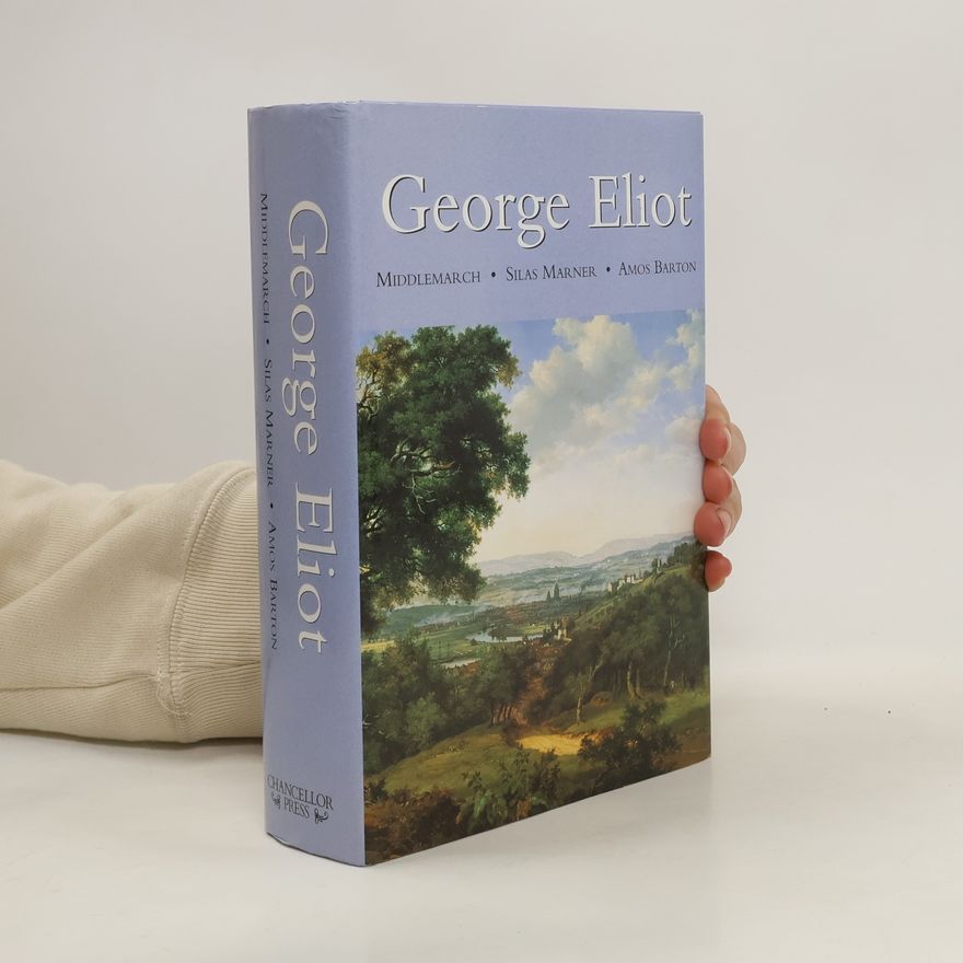George Eliot George Eliot: Middlemarch, Silas Marner, Amos Barton