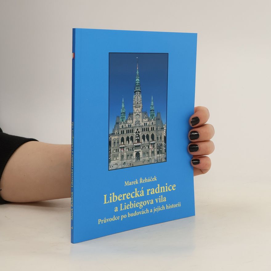 Marek Řeháček Liberecká radnice a Liebiegova vila. Průvodce po budovách a jejich historii
