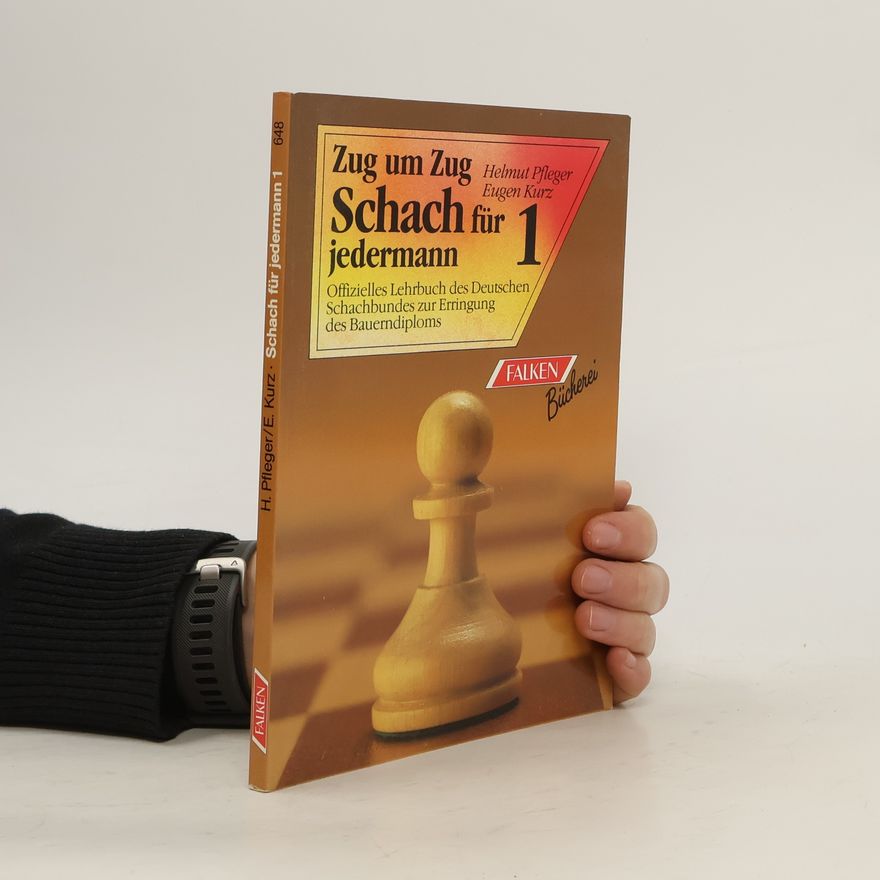 Eugen Kurz Zug um Zug: Schach für jedermann 1: Offizielles Lehrbuch des Deutschen Schachbundes zur Erringung des Bauerndiploms