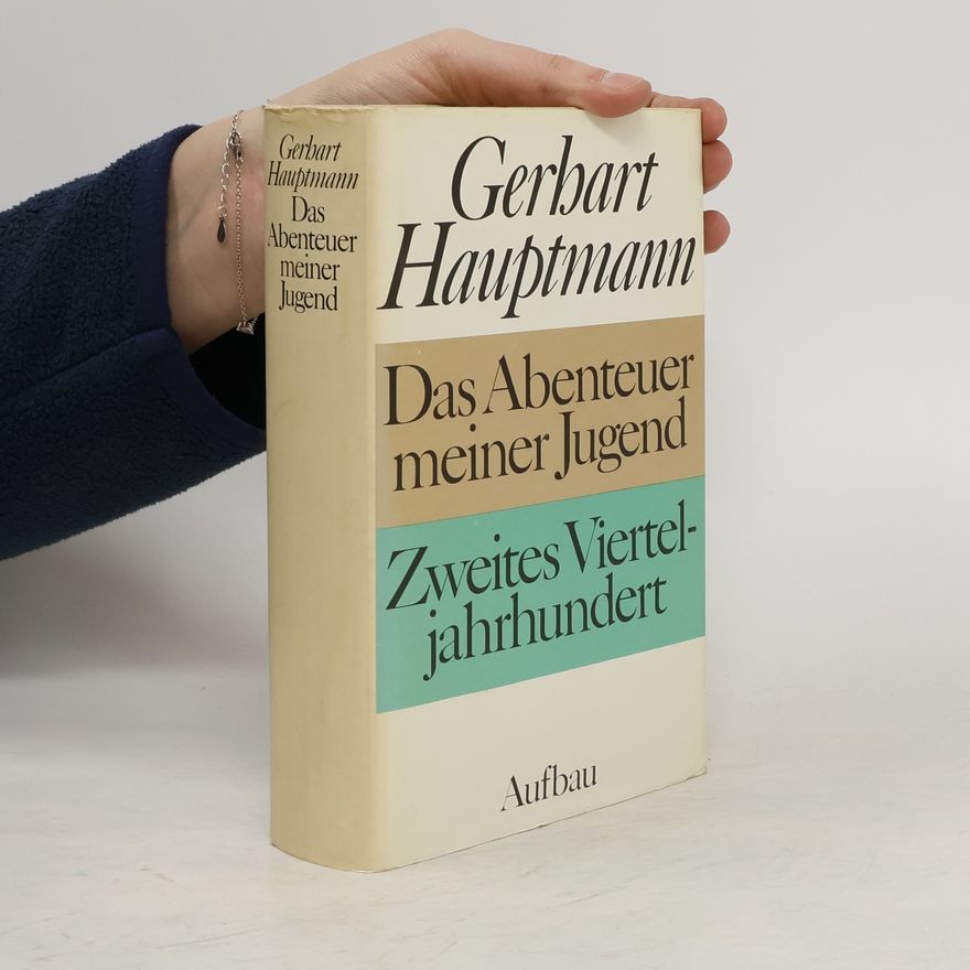 Gerbart Hauptmann Das Abenteuer meiner Jugend. Zweites Viertel- jahrhundert