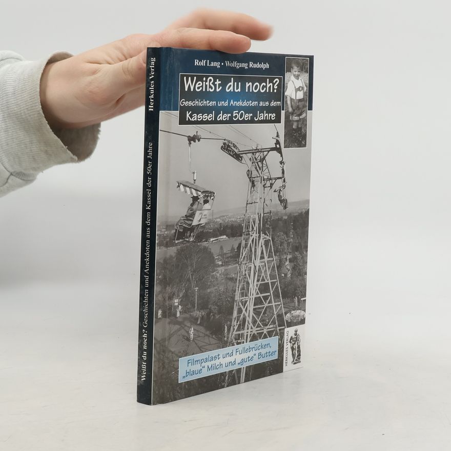 Rolf Lang Weißt du noch? Geschichten und Anekdoten aus dem Kassel der 50er Jahre