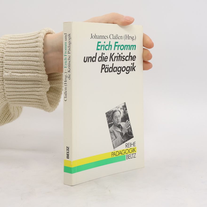 Johannes Claßen Erich Fromm und die kritische Pädagogik