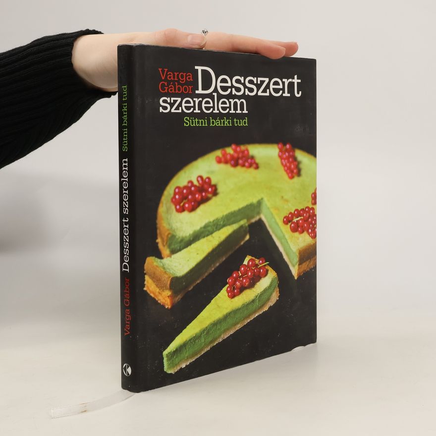 Gábor Varga Desszert szerelem. Sütni bárki tud