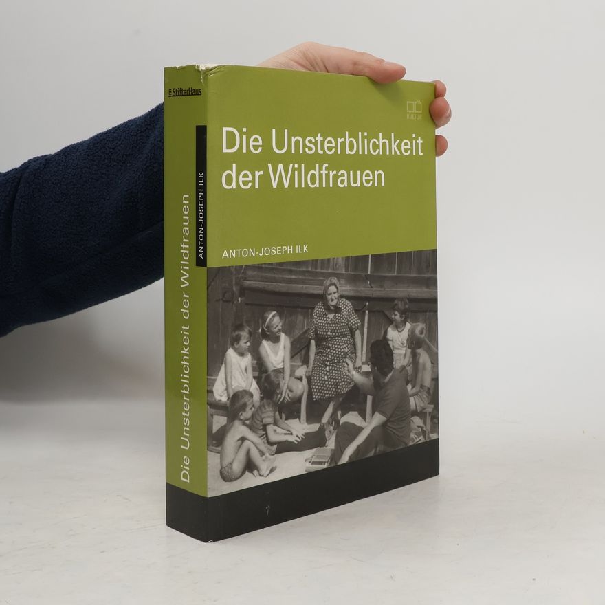 Anton Joseph Ilk Die Unsterblichkeit der Wildfrauen