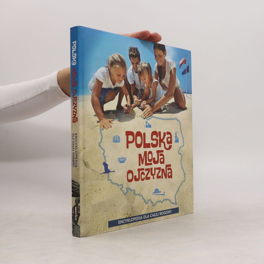 Collectif d'auteurs Polska moja ojczyzna Encyklopedia dla całej rodziny