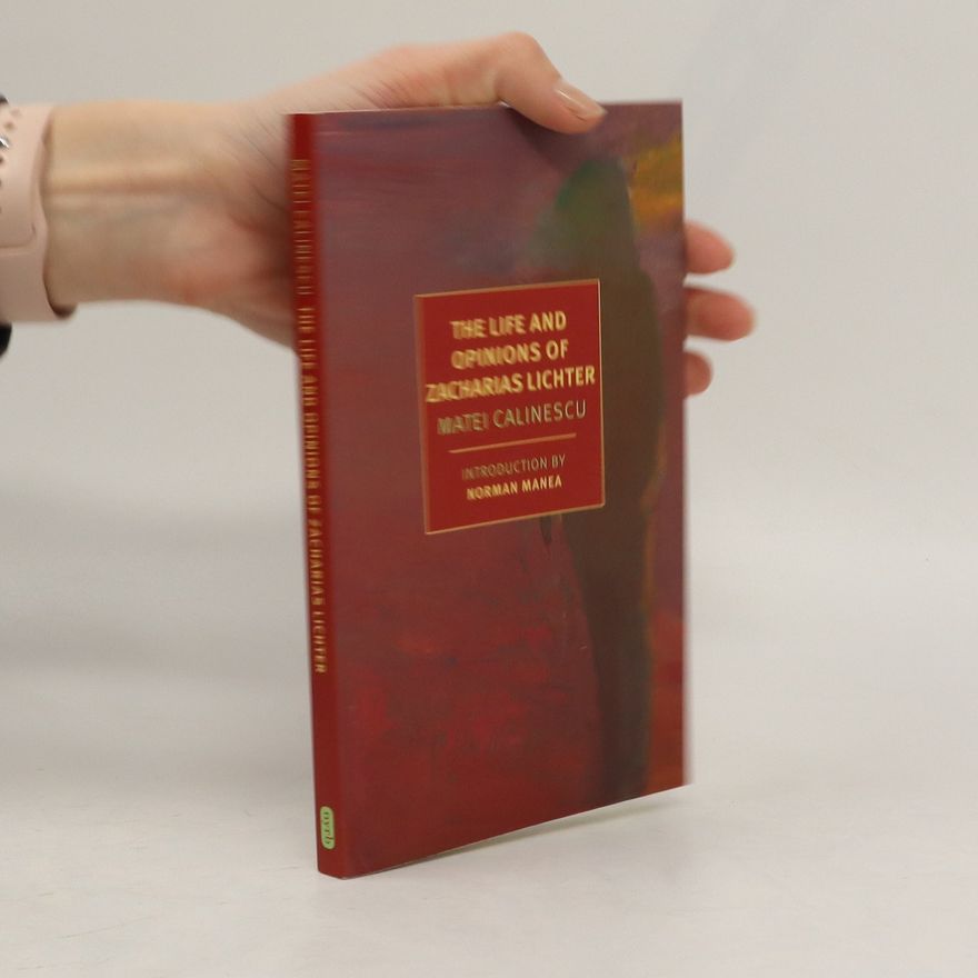 Matei Calinescu The Life and Opinions of Zacharias Lichter