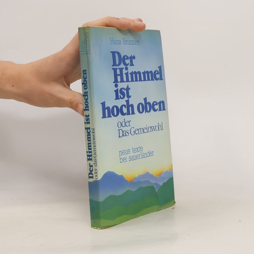 Hans Brunner Der Himmel ist hoch oben oder das Gemeinwohl