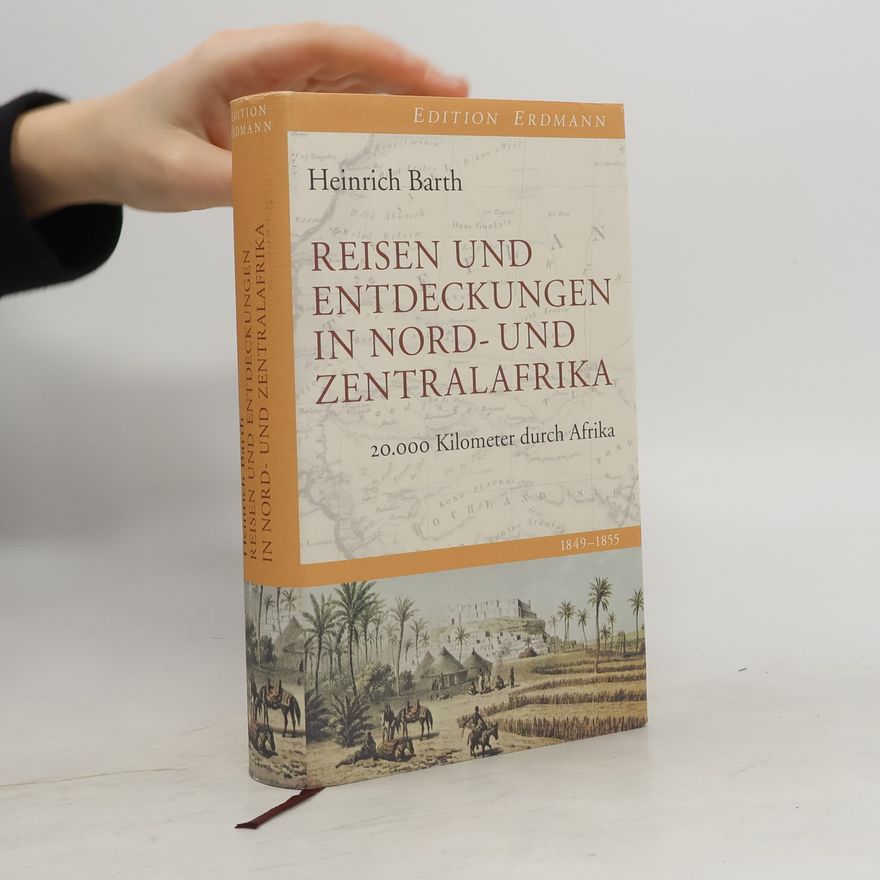Heinrich Barth Reisen und Entdeckungen in Nord- und Zentralafrika