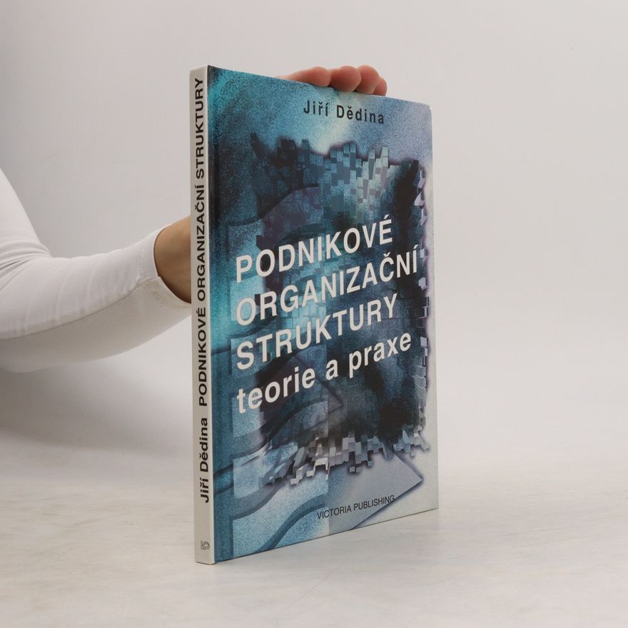 Jiří Dědina Podnikové organizační struktury. Teorie a praxe