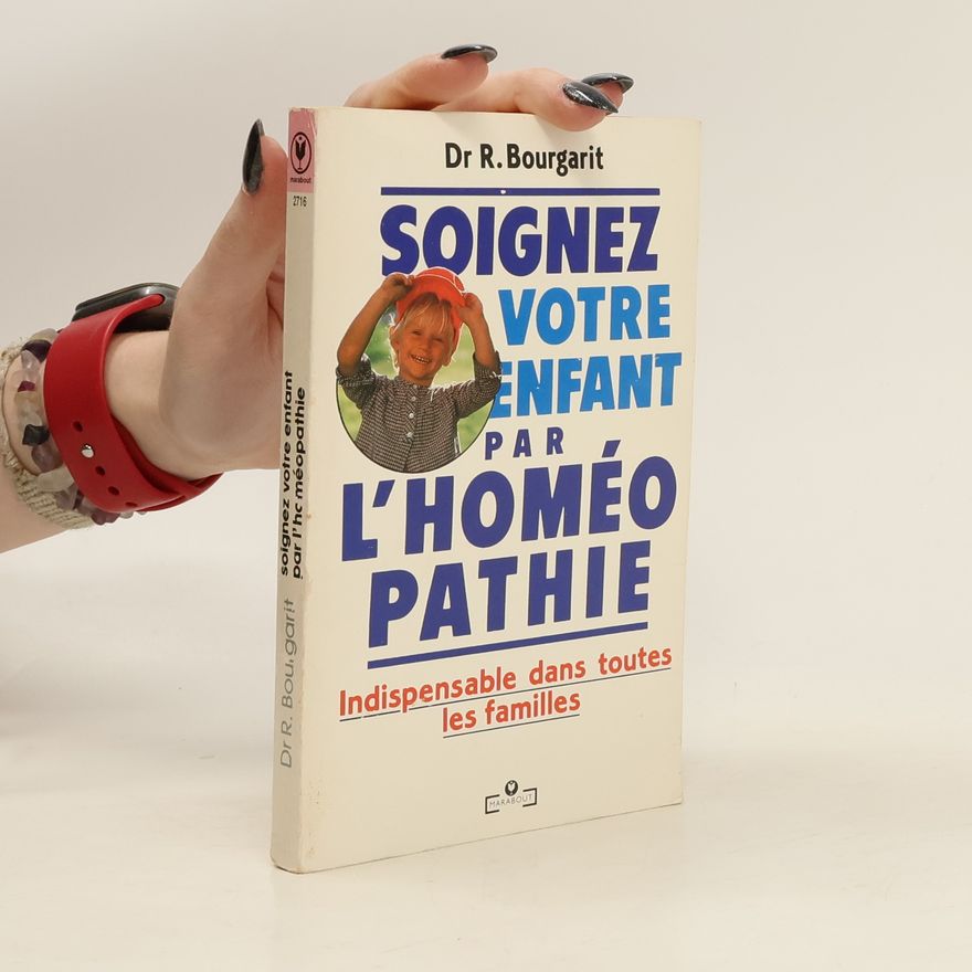 R. Bourgarit Soignez votre enfant par l'homéopathie