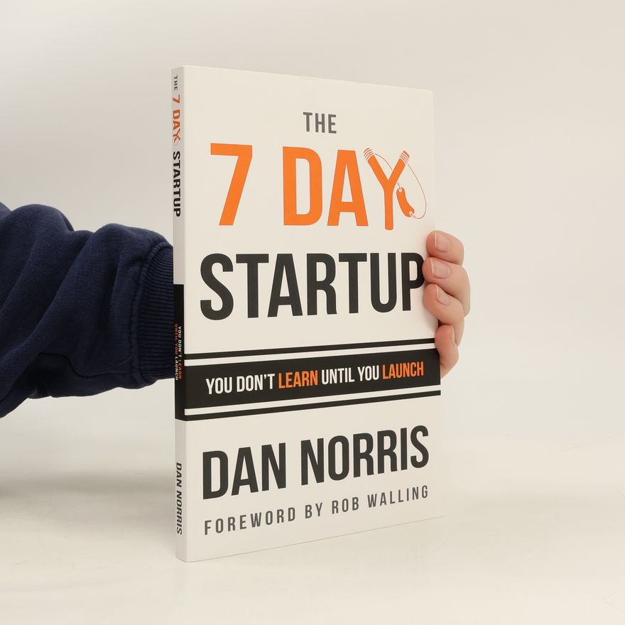 Dan Norris The 7 Day Startup
