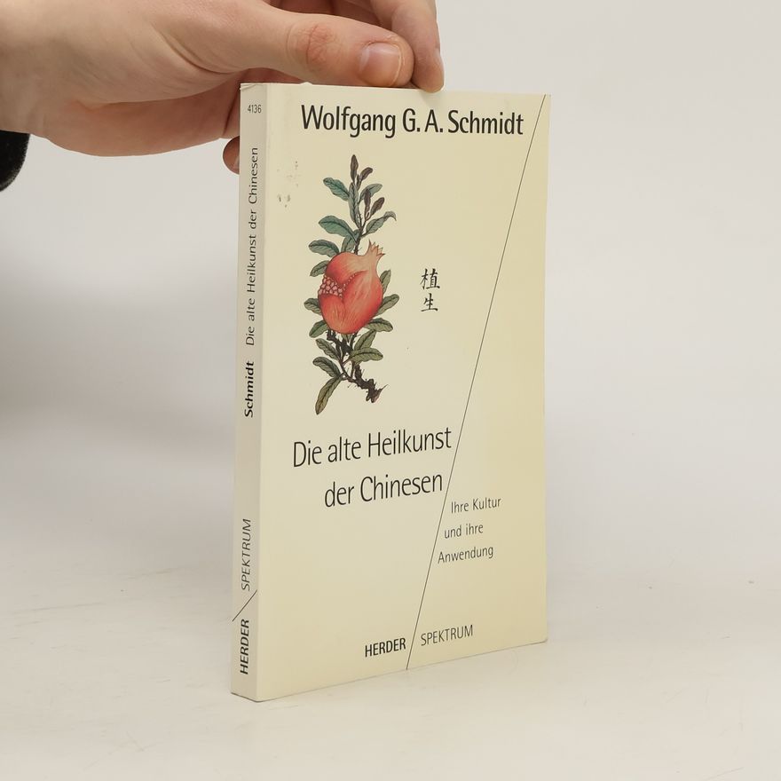 Wolfgang G. A. Schmidt Die alte Heilkunst der Chinesen