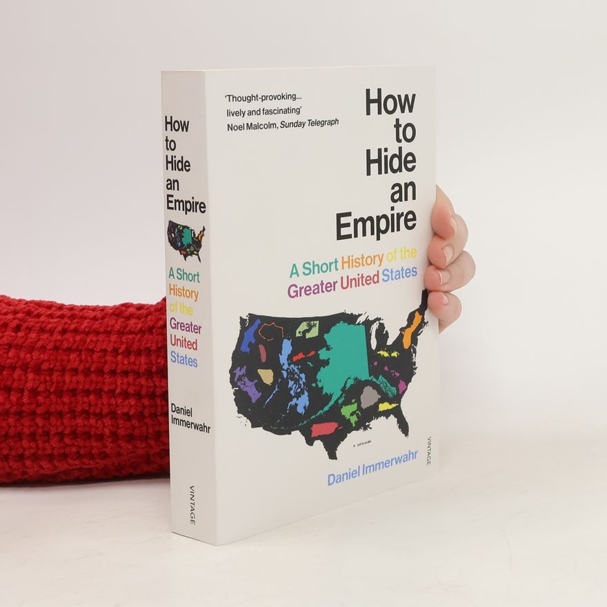 Daniel Immerwahr How to Hide an Empire