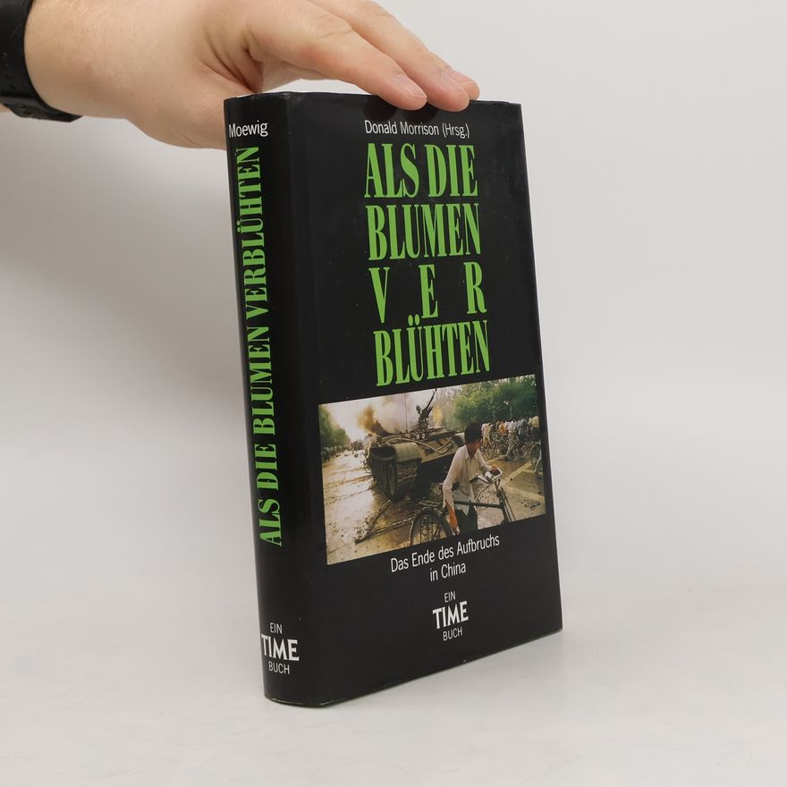 Donald Morrison Als die Blumen verblühten. Das Ende des Aufbruchs in China. Ein TIME Buch