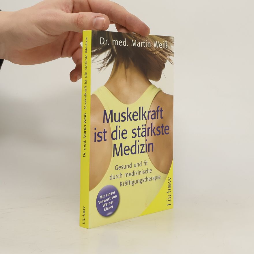 Martin Weis Muskelkraft ist die stärkste Medizin