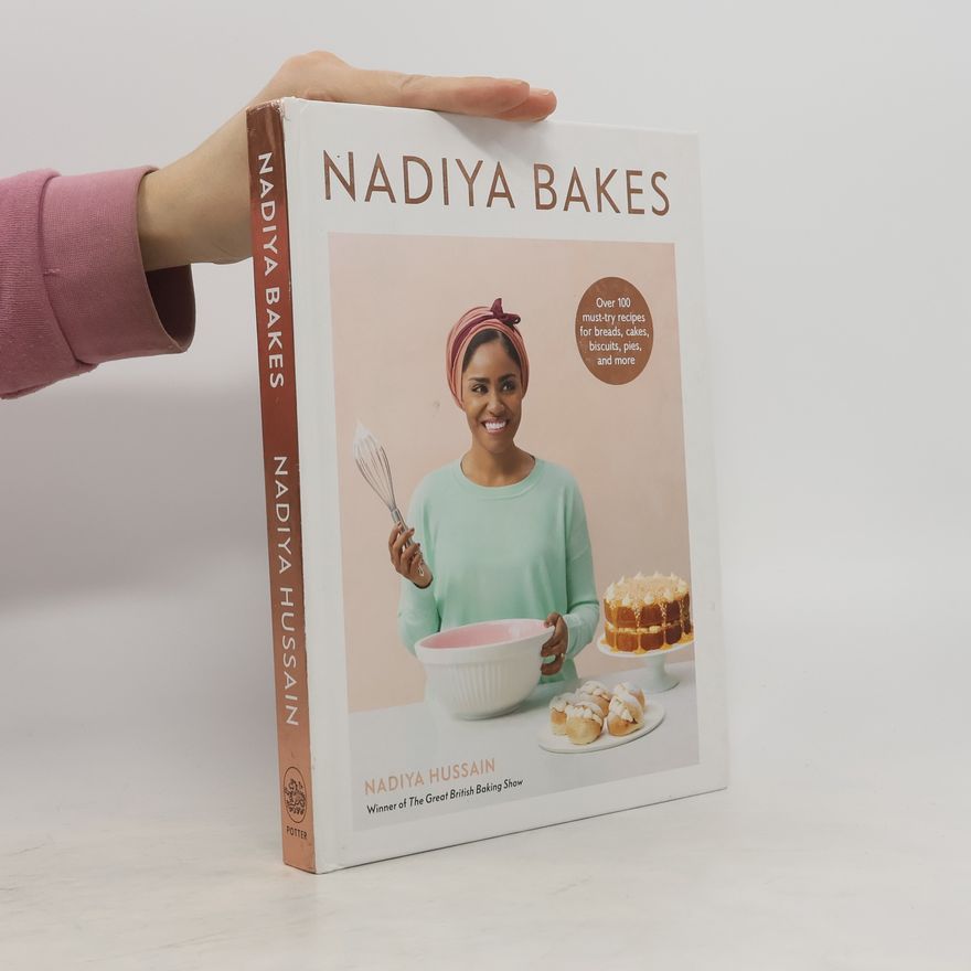 Nadiya Hussain Nadiya Bakes: Over 100 Must-Try Recipes for Breads, Cakes, Biscuits, Pies, and More: A Baking Book