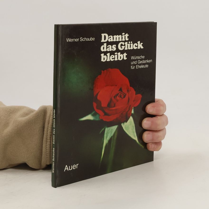 Werner Schaube Damit das Glück bleibt