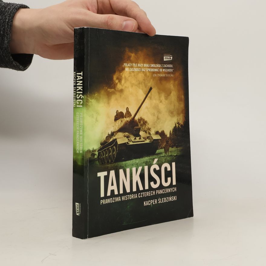 Kacper Śledziński Tankiści. Prawdziwa historia czterech pancernych