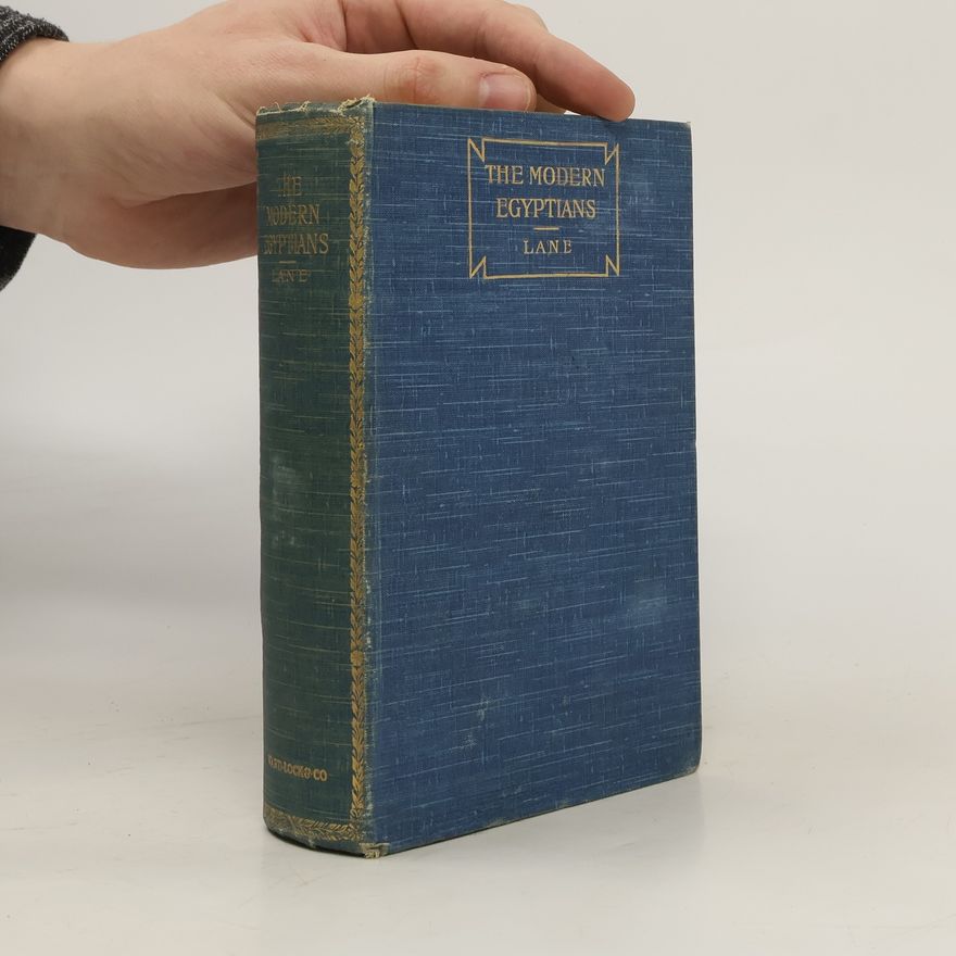 Edward William Lane The Modern Egyptians. An Account of The Manners and Customs of the Modern Egyptians