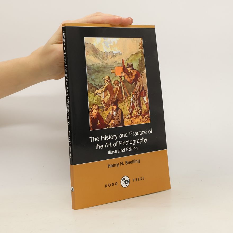 Henry Hunt Snelling The History and Practice of the Art of Photography