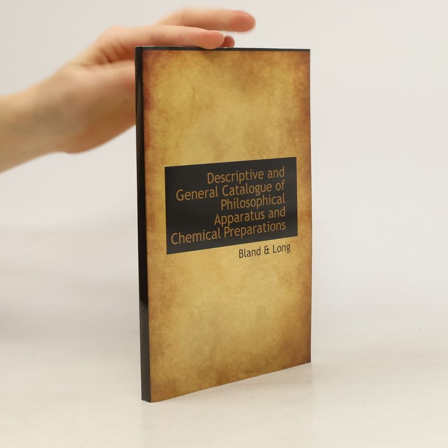 Autorenkollektiv Descriptive and General Catalogue of Philosophical Apparatus and Chemical Preparations