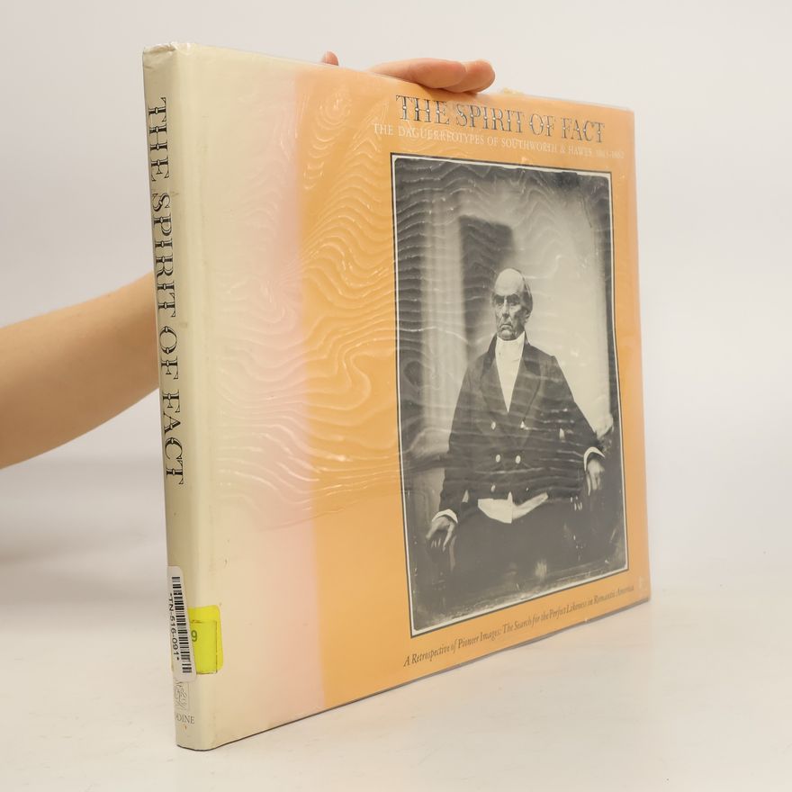 Odette M. Appel  The Spirit of Fact. The Daguerreotypes of Southworth & Hawes 1843-1862