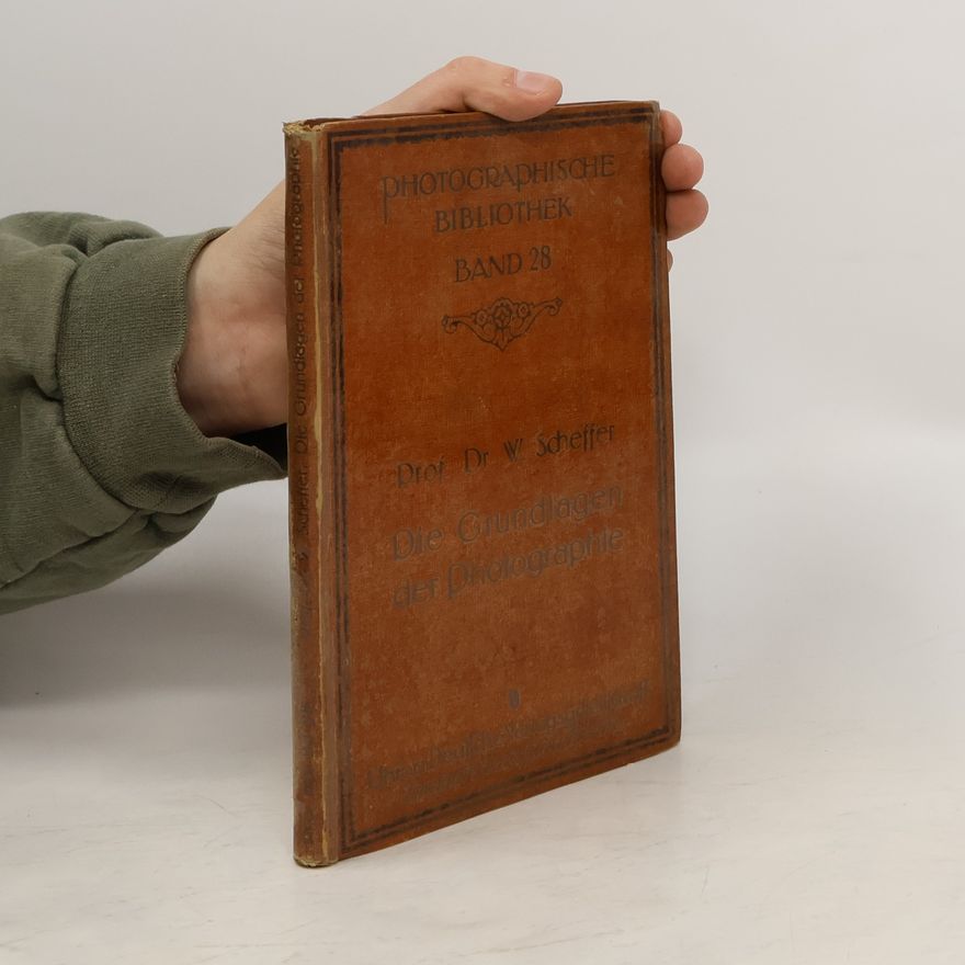 W. Scheffer Photographische Bibliothek Band 28. Die Grundlagen der Photographie