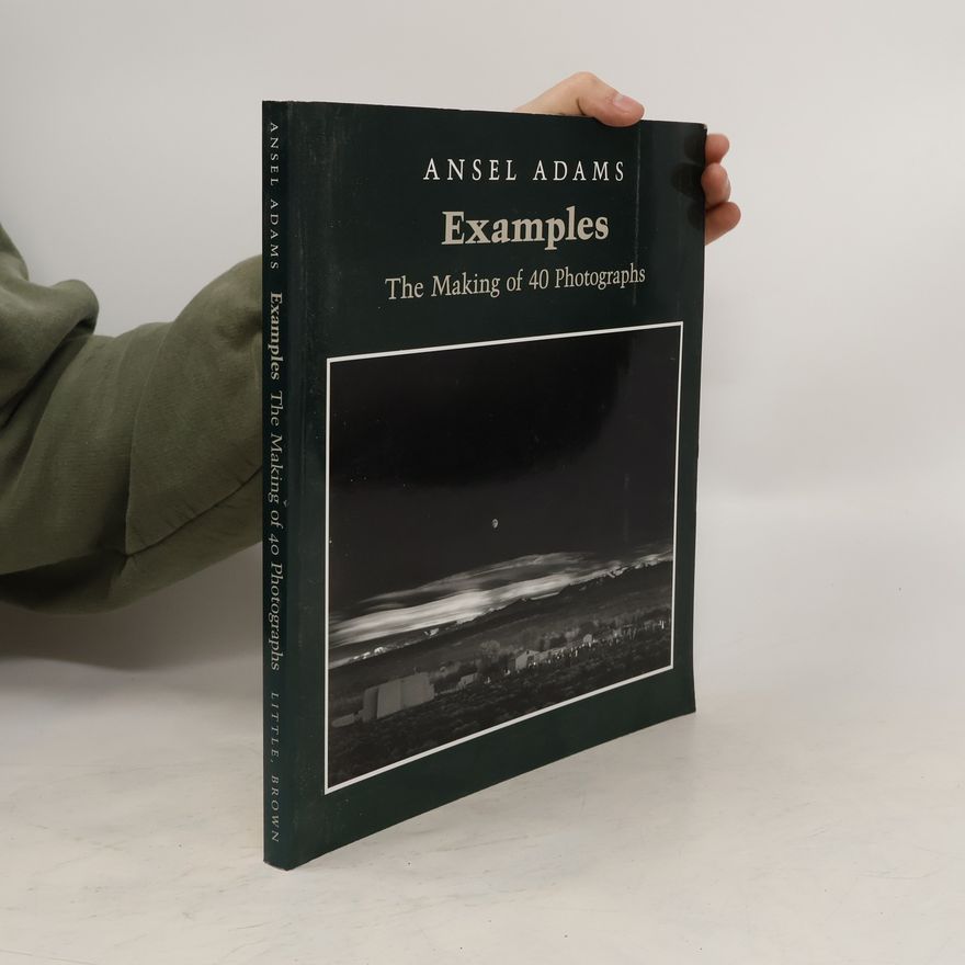 Ansel Adams Examples : The making of 40 Photographs