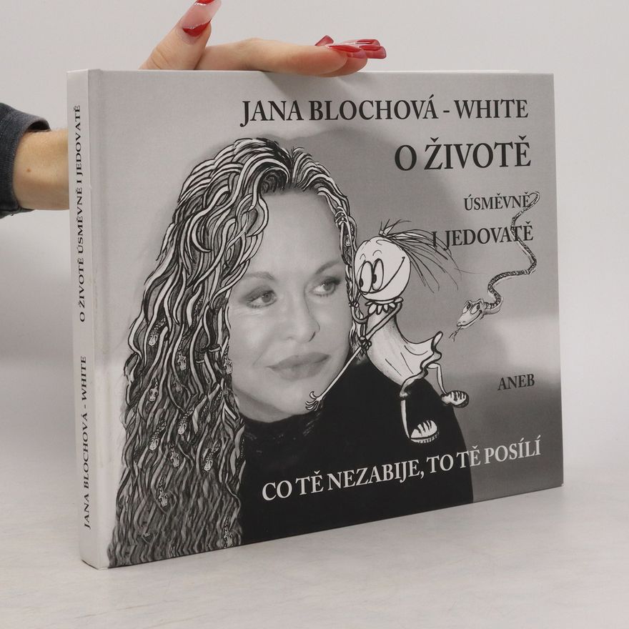 Jana Blochová White O životě úsměvně i jedovatě aneb co tě nezabije, to tě posílí (číslovaný výtisk)