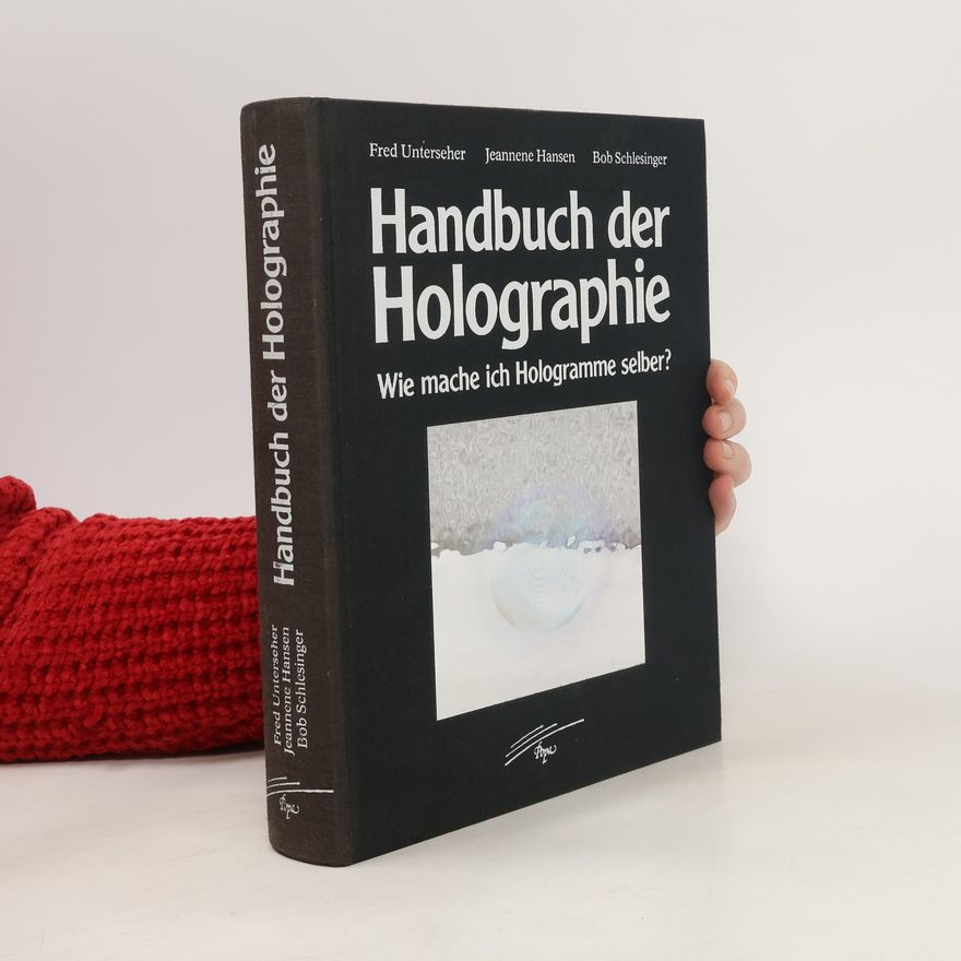 Fred Unterseher Handbuch der Holographie