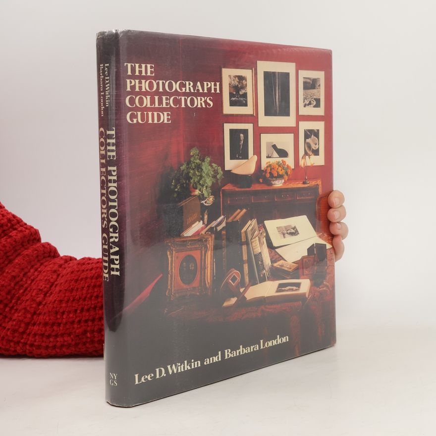 Lee D. Witkin The Photograph Collector's Guide
