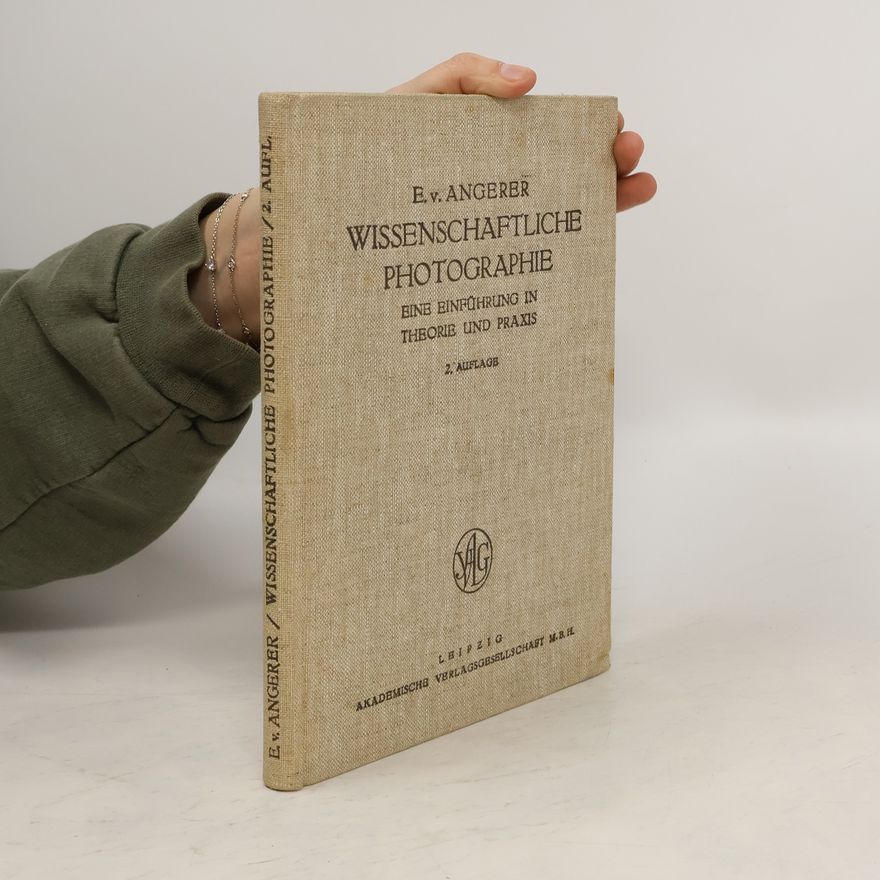 E. v. Angerer Wissenschaftliche Photographie. Eine einführung in Theorie und Praxis