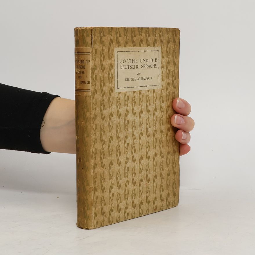 Georg Rausch Goethe und die deutsche Sprache