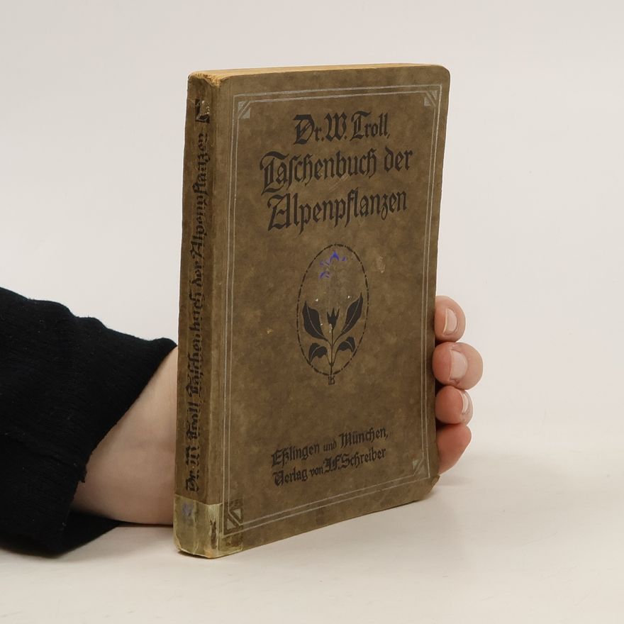 Wilhelm Troll Taschenbuch der Alpenpflazen