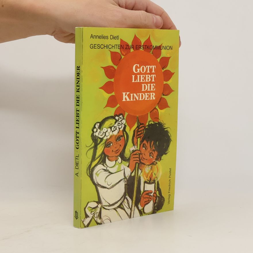 Annelies Dietl Gott liebt die Kinder