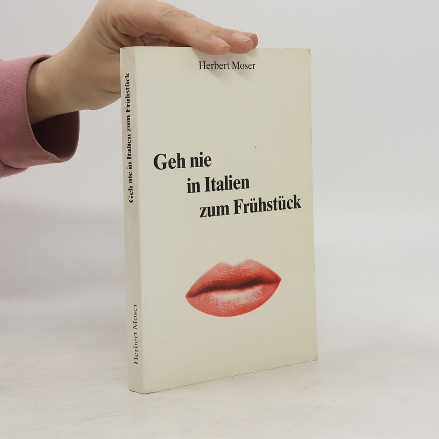 Herbert Moser Geh nie in Italien zum Frühstück
