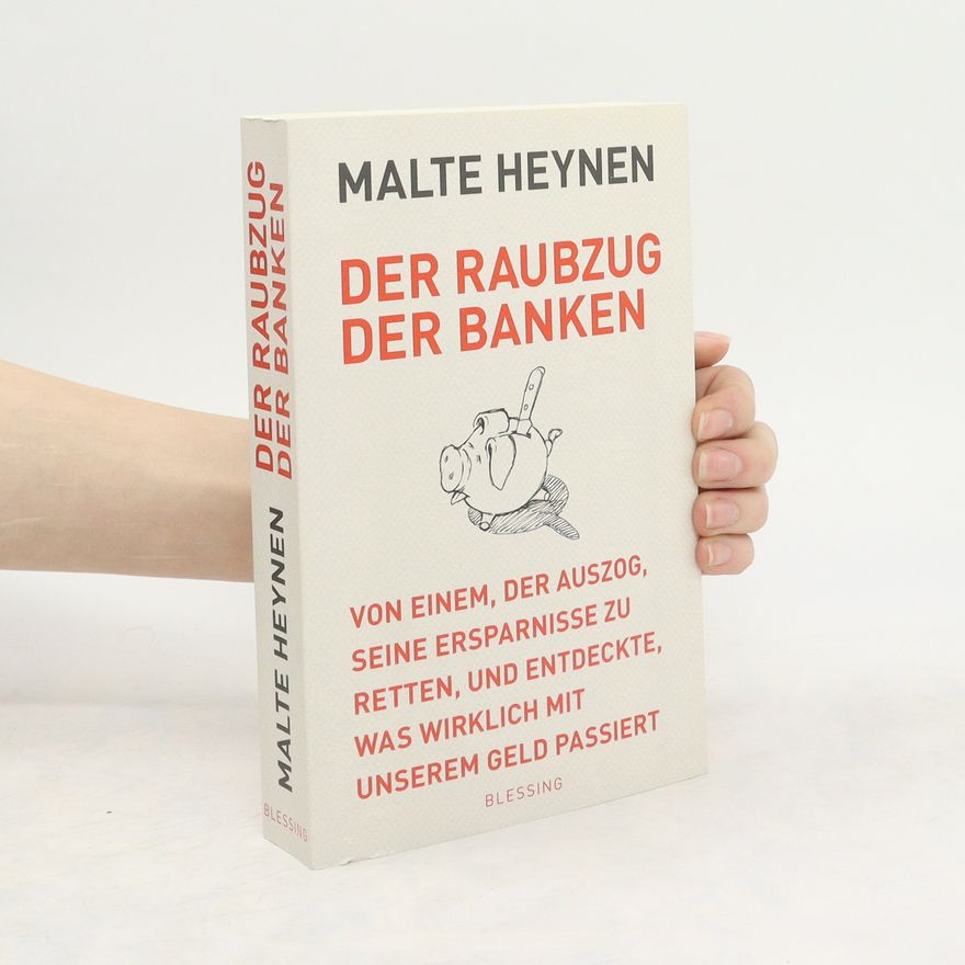 Malte Heynen Der Raubzug der Banken