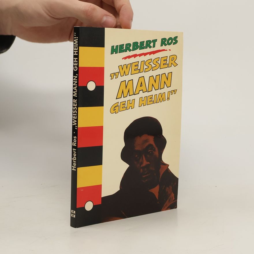 Herbert Ros "Weisser Mann, geh heim!"