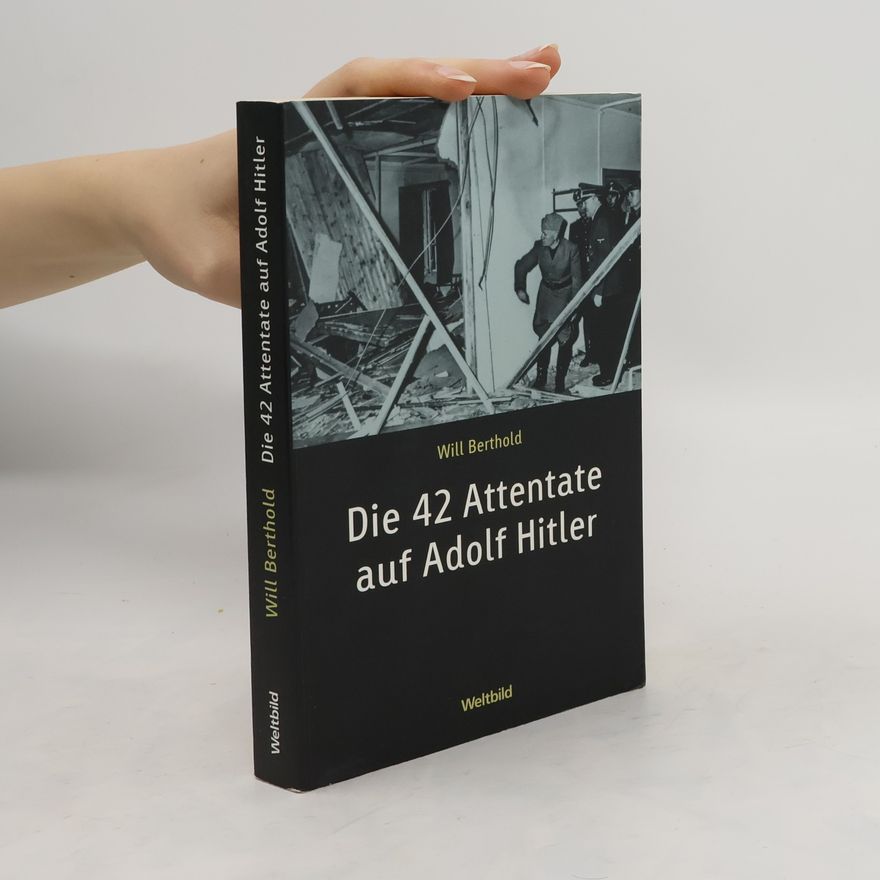 Will Berthold Die 42 Attentate auf Adolf Hitler
