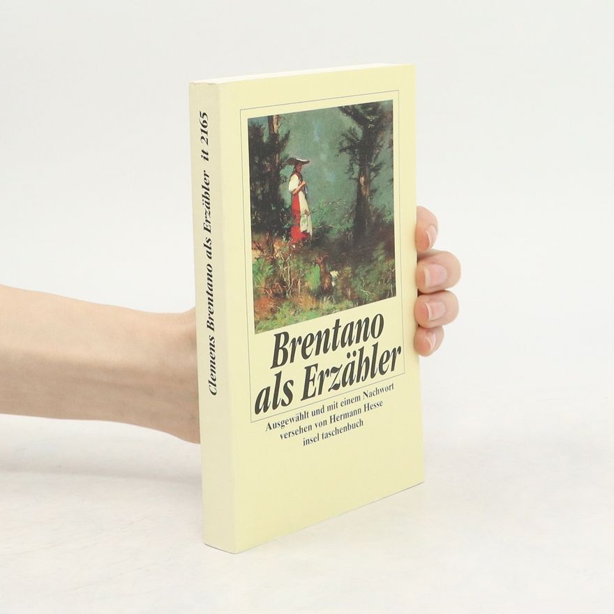 Clemens Brentano Clemens Brentano als Erzähler. Ausgew. u. Nachw. v. Hermann Hesse