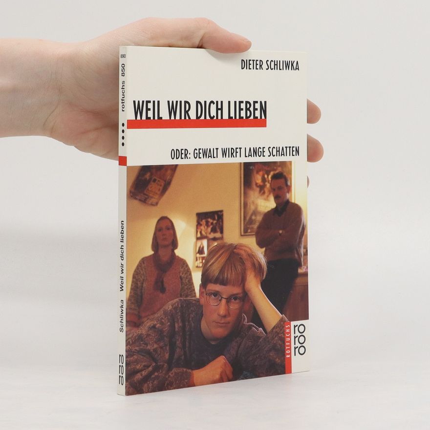 Dieter Schliwka Weil wir dich lieben oder Gewalt wirft lange Schatten