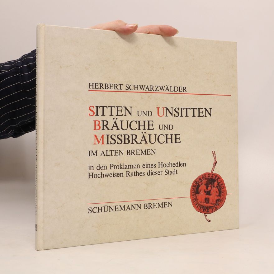 Herbert Schwarzwälder Sitten und Unsitten, Bräuche und Missbräuche im alten Bremen